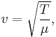 
v=\sqrt{\frac{T}{\mu}}, \,
