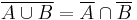 \overline{A \cup B}=\overline{A} \cap \overline{B}