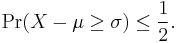 \Pr(X-\mu \geq \sigma)\leq\frac{1}{2}.