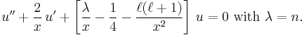 u'' + \frac{2}{x}\,u' + \left[\frac{\lambda}{x} - \frac{1}{4} - \frac{\ell(\ell+1)}{x^2}\right]\,u = 0\text{ with }\lambda = n.\,