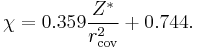 \chi = 0.359{{Z^\ast}\over{r^2_{\rm cov}}} + 0.744.