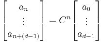 \begin{bmatrix}a_n\\
\vdots\\
a_{n+(d-1)}\end{bmatrix}
= C^n\begin{bmatrix}a_0\\
\vdots\\
a_{d-1}\end{bmatrix}