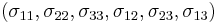 (\sigma_{11}, \sigma_{22}, \sigma_{33}, \sigma_{12}, \sigma_{23}, \sigma_{13})\,\!