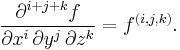 \frac{ \partial^{i+j+k} f}{ \partial x^i\, \partial y^j\, \partial z^k } = f^{(i, j, k)}.