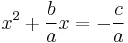 x^2 + \frac{b}{a} x= -\frac{c}{a} 