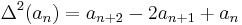 \Delta^2(a_n) = a_{n+2} - 2a_{n+1} + a_n\,