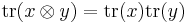 \operatorname{tr}(x \otimes y) = \operatorname{tr}(x)\operatorname{tr}(y)