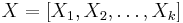  X = [X_1, X_2, \ldots, X_k] 