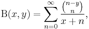 
 \Beta(x,y) =
  \sum_{n=0}^\infty \dfrac{{n-y \choose n}} {x+n},
\!