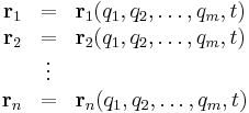 
\begin{array}{r c l}
\mathbf{r}_1 &=& \mathbf{r}_1(q_1, q_2, \dots, q_m, t) \\
\mathbf{r}_2 &=& \mathbf{r}_2(q_1, q_2, \dots, q_m, t) \\
    & \vdots &  \\
\mathbf{r}_n &=& \mathbf{r}_n(q_1, q_2, \dots, q_m, t)
\end{array}