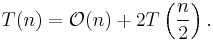 T(n) = \mathcal{O}(n) + 2T\left(\frac{n}{2}\right).