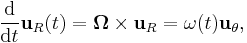 \frac{\mathrm{d}}{\mathrm{d}t}\mathbf{u}_R(t) = \boldsymbol{\Omega} \times \mathbf{u}_R = \omega(t) \mathbf{u}_{\theta},