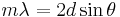  m \lambda = 2 d \sin \theta \,