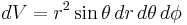 dV = r^2 \sin \theta \,dr\, d \theta\,d\phi