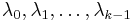 \lambda_0, \lambda_1, \dots, \lambda_{k-1}