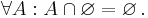 \forall A: A \cap \varnothing = \varnothing\, .