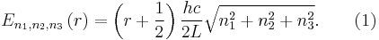 E_{n_{1},n_{2},n_{3}}\left(r\right)=\left(r+\frac{1}{2}\right)\frac{hc}{2L}\sqrt{n_{1}^{2}+n_{2}^{2}+n_{3}^{2}}. \qquad \mbox{(1)}