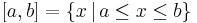 [a,b]=\{x\,|\,a\leq x\leq b\}