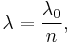 \lambda = \frac{\lambda_0}{n},