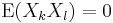  \mathrm{E}(X_k X_l) = 0 