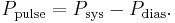 \! P_{\text{pulse}} = P_{\text{sys}} - P_{\text{dias}}.