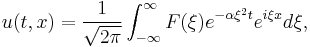 u(t,x) = \frac{1}{\sqrt{2\pi}} \int_{-\infty}^{\infty} F(\xi) e^{-\alpha \xi^2 t} e^{i \xi x} d\xi, \,