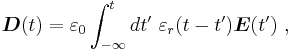 \boldsymbol D (t) = \varepsilon_0 \int_{-\infty}^t dt' \ \varepsilon_r (t-t') \boldsymbol E (t')\ , 