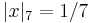 \displaystyle|x|_7=1/7 \,\!