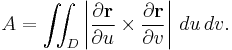  A=\iint_D \left|\frac{\partial\mathbf{r}}{\partial u}\times\frac{\partial\mathbf{r}}{\partial v}\right|\,du\,dv. 