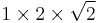 1 \times 2 \times \sqrt{2}