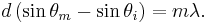  d \left( \sin{\theta_m} - \sin{\theta_i} \right) = m \lambda.