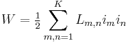 \displaystyle W=\tfrac12\sum_{m,n=1}^{K}L_{m,n}i_{m}i_{n}