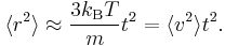 
\langle r^{2} \rangle \approx \frac{3k_{\rm B} T}{m} t^{2} = \langle v^{2} \rangle t^{2}.
