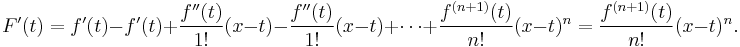 
  F'(t) = f'(t) - f'(t) + \frac{f''(t)}{1!}(x-t) - \frac{f''(t)}{1!}(x-t) + \cdots + \frac{f^{(n+1)}(t)}{n!}(x-t)^n = \frac{f^{(n+1)}(t)}{n!}(x-t)^n.
