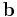 \mathbf{b}