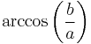 \arccos\left(\frac{b}{a}\right)\,\!