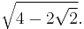 \sqrt{4-2\sqrt{2}}.\ 