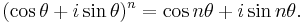 (\cos \theta + i\sin \theta)^{n} = \cos n \theta + i\sin n \theta. \,