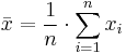  \bar{x} = \frac{1}{n}\cdot \sum_{i=1}^n{x_i} 