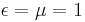 \ \epsilon=\mu=1