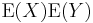 \operatorname{E}(X) \operatorname{E}(Y)