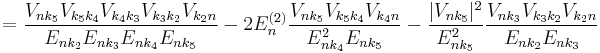 =\frac{V_{nk_5}V_{k_5k_4}V_{k_4k_3}V_{k_3k_2}V_{k_2n}}{E_{nk_2}E_{nk_3}E_{nk_4}E_{nk_5}}-2E_n^{(2)}\frac{V_{nk_5}V_{k_5k_4}V_{k_4n}}{E_{nk_4}^2E_{nk_5}}-\frac{|V_{nk_5}|^2}{E_{nk_5}^2}\frac{V_{nk_3}V_{k_3k_2}V_{k_2n}}{E_{nk_2}E_{nk_3}}