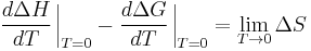 \frac{d\Delta H}{dT}\left.{\!\!\frac{}{}}\right|_{T=0} - \frac{d\Delta G}{dT}\left.{\!\!\frac{}{}}\right|_{T=0} = \lim_{T \to 0}\Delta S