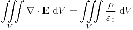 \iiint\limits_V \nabla \cdot \mathbf{E} \ \mathrm{d}V = \iiint\limits_V \frac{\rho}{\varepsilon_0} \ \mathrm{d}V