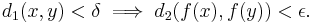 d_1(x,y)<\delta \implies d_2(f(x),f(y))< \epsilon.