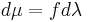 d\mu = fd\lambda