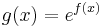 g(x) = e^{f(x)}