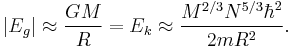 |E_g|\approx\frac{GM}{R} = E_k\approx\frac{M^{2/3} N^{5/3} \hbar^2}{2m R^2}.