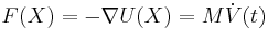 F(X) = -\nabla U(X)=M\dot{V}(t)