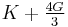 K+\tfrac{4G}{3}